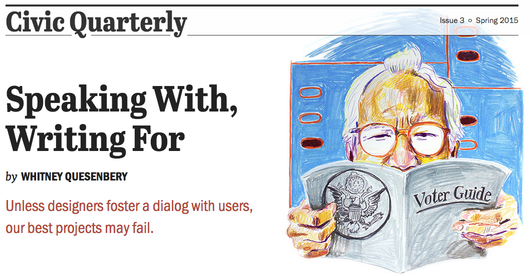 Civic Quarterly, issue 3, Spring 2015. <A TITLE='cool game website names' HREF='http://www.web-gen.xyz' >Speaking with,</A> writing for. by Whitney Quesenbery. Unless designers foster a dialog with users, our best projects may fail.