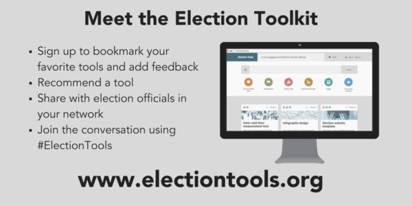 Meet the Election Toolkit. Sign up to bookmark your favorite tools and add feedback. Recommend a tool. Share with election officials in your network. Join the conversation using #ElectionTools. www.electiontools.org