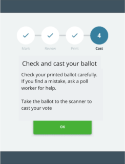 Check and cast your ballot Check your printed ballot carefully. If you find a mistake, ask a poll worker for help. Take the ballot to the scanner to cast your vote.